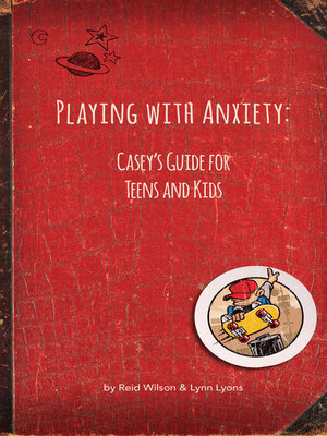 cover image of Playing With Anxiety: Casey's Guide for Teens and Kids